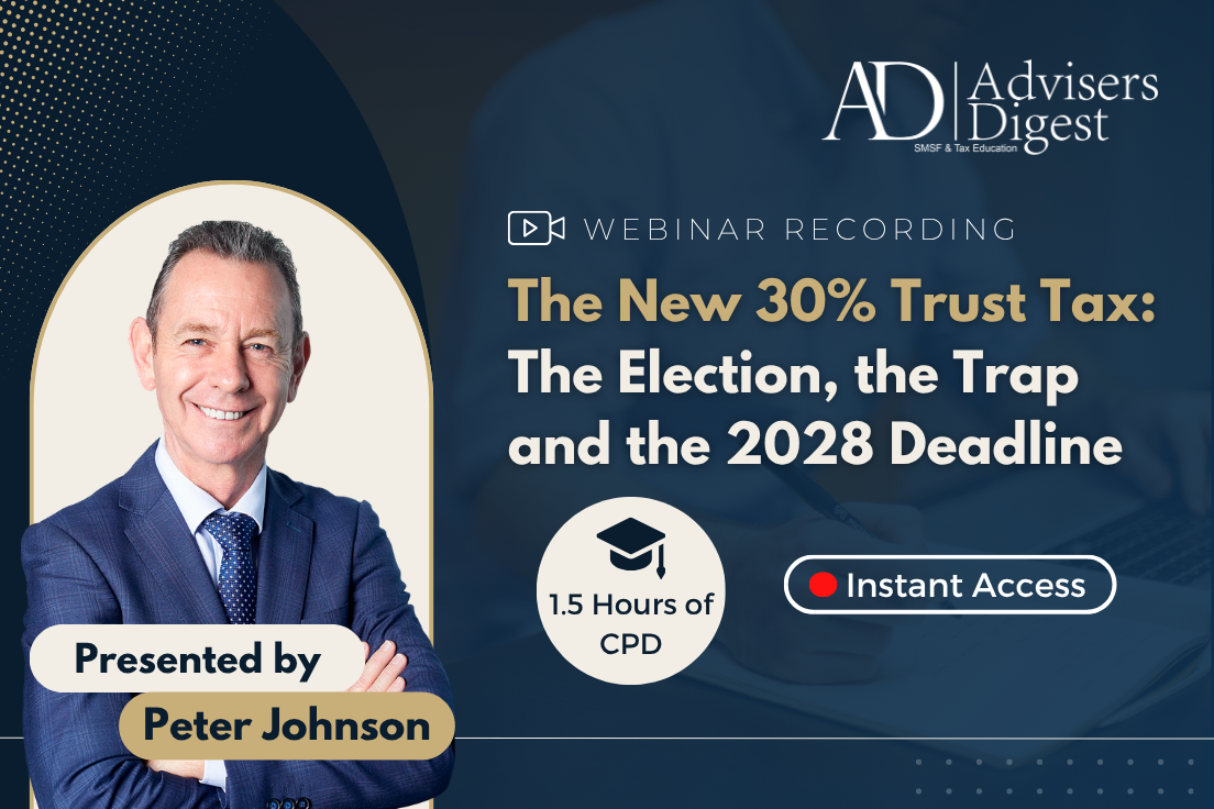 The New 30% Trust Tax: The Election, the Trap and the 2028 Deadline - October 2026 (1.5 Hours of CPD)