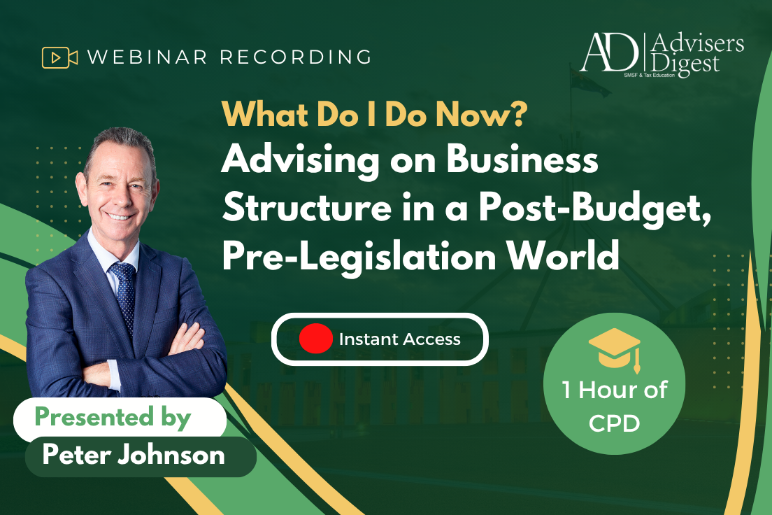 What Do I Do Now? Advising on Business Structure in a Post-Budget, Pre-Legislation World - June 2026 (1 Hour of CPD)