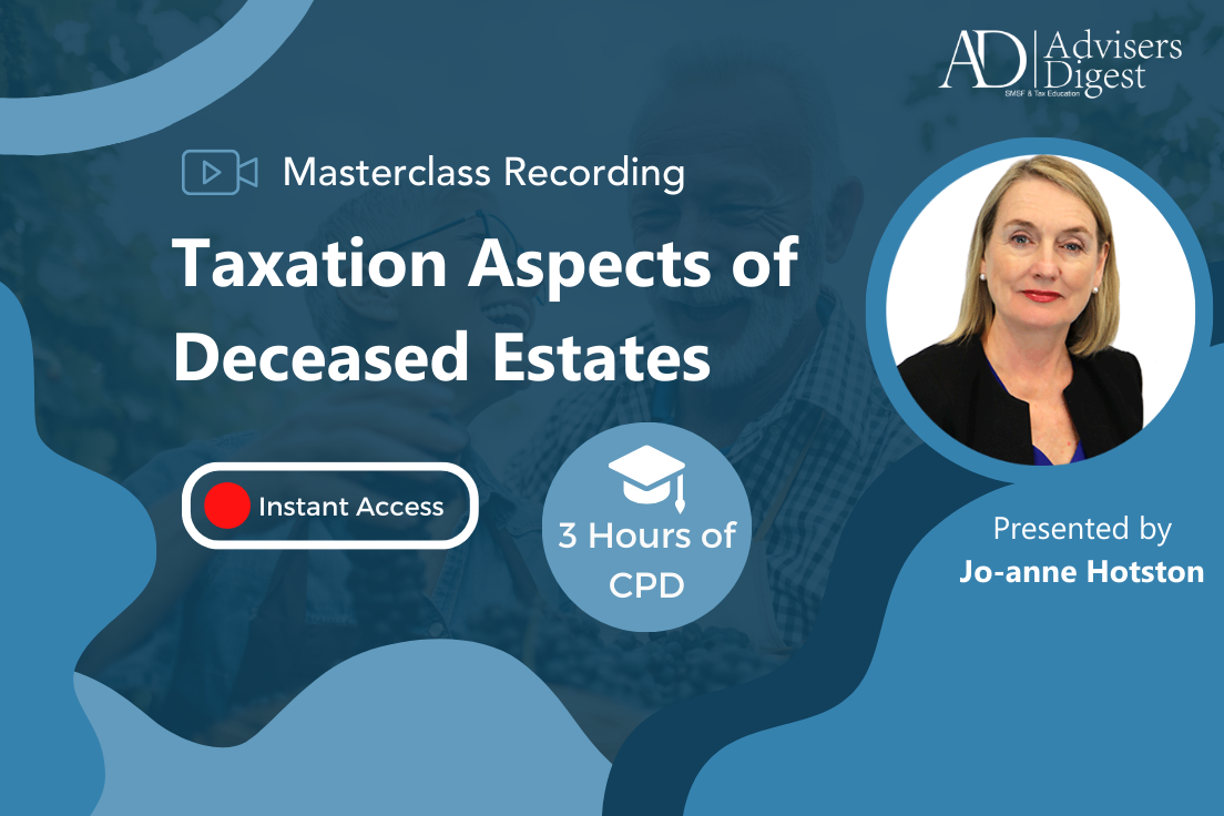 Taxation Aspects of Deceased Estates - July 2023 (3 Hours of CPD)
