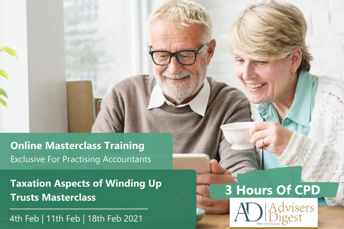 Taxation Aspects of Winding Up Trusts - February 2021 (3 Hours of CPD)