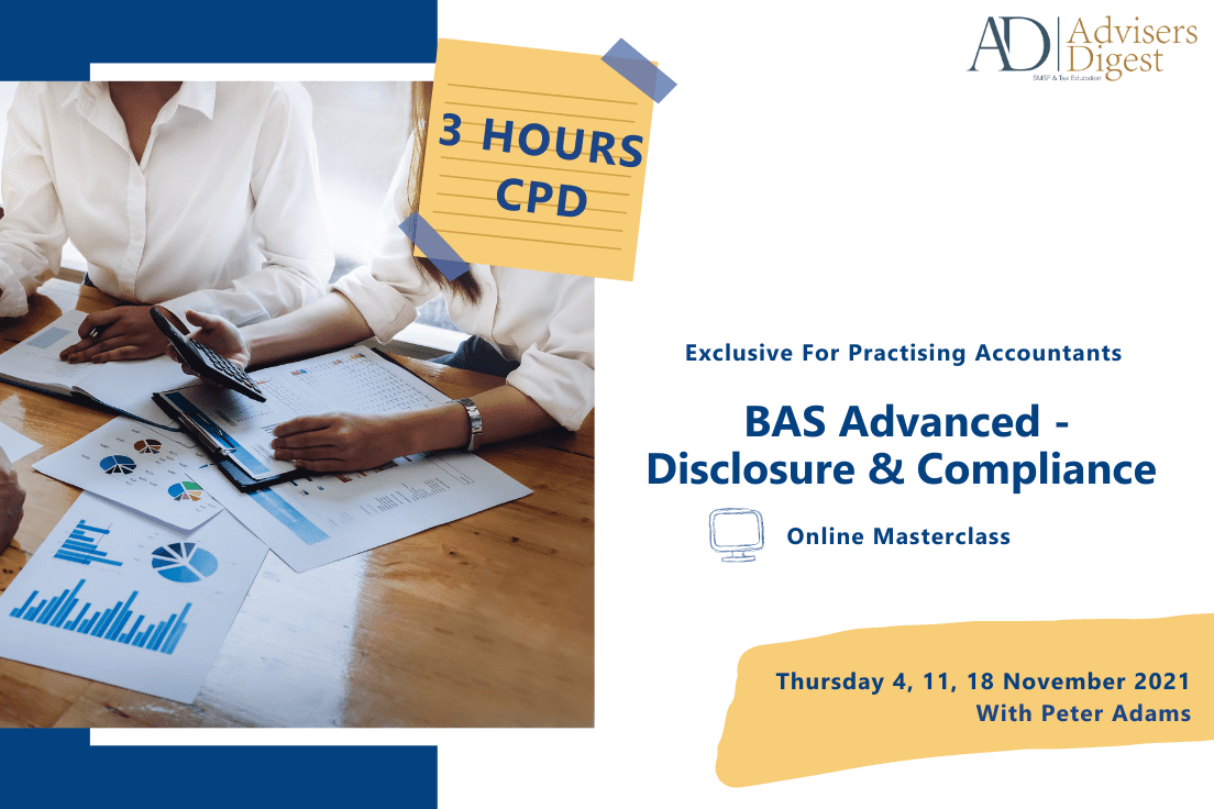 BAS Advanced - Disclosure & Compliance - November 2021 (3 Hours of CPD)