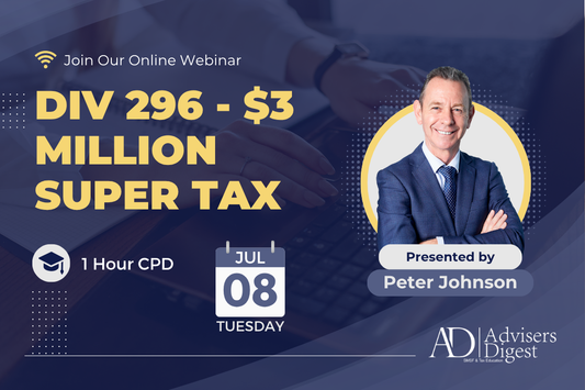Division 296 - $3 Million Super Tax, What You Need to Know - July 2025 (1 Hour of CPD)