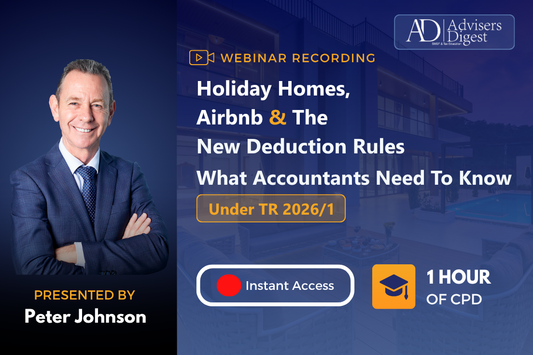 Holiday Homes, Airbnb & the New Deduction Rules: What Accountants Need to Know Under TR 2026/1 Webinar - July 2026 (1 Hour of CPD)