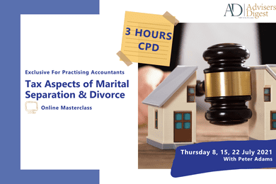 Tax Aspects Of Marital Separation & Divorce - July 2021 (3 Hours of CPD)