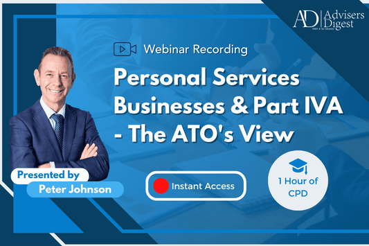 Personal Services Businesses & Part IVA - The ATO's View - November 2024 (1 Hour of CPD)