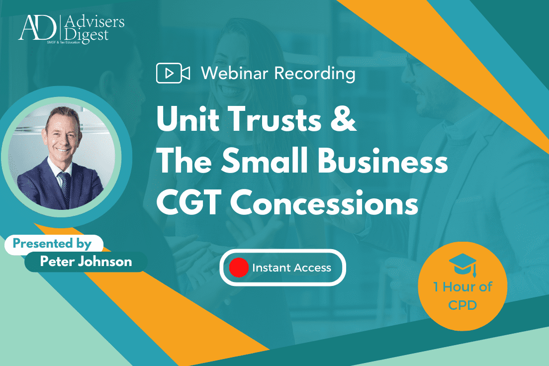 Unit Trusts & The Small Business CGT Concessions - September 2024 (1 Hour of CPD)